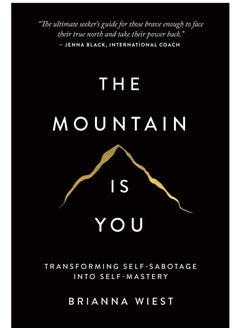 The Mountain Is You: Transforming Self-Sabotage Into Self-Mastery