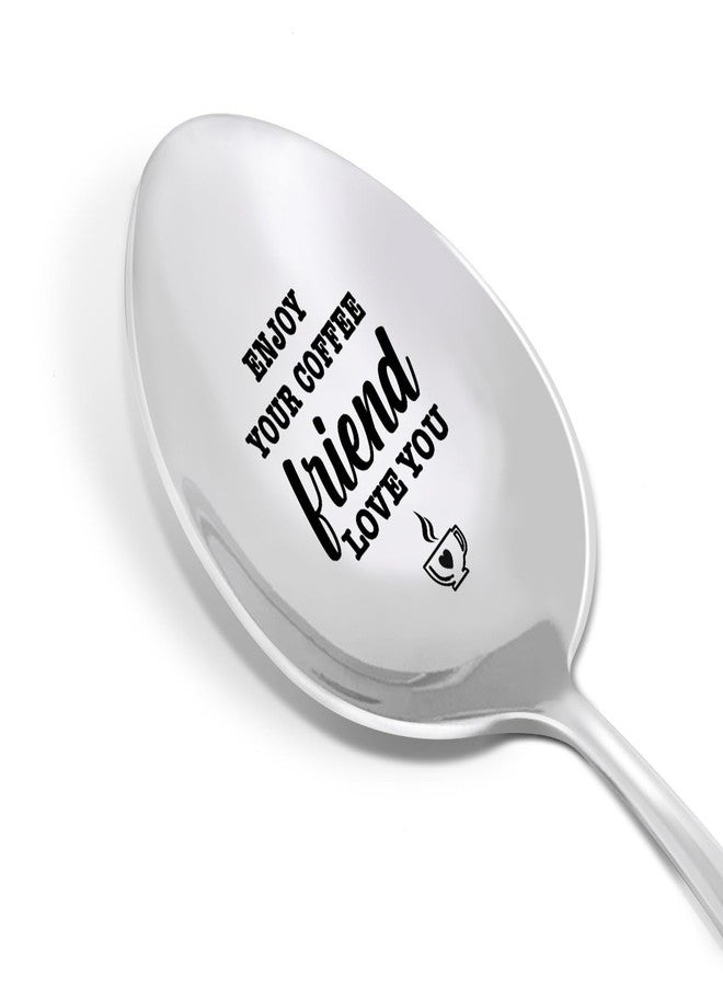 HSNBT Coffee Lover Spoon Gift for Friend, Birthday Christmas Gift for Sister Best Friend BFF Friendship Gift, Enjoy Your Coffee Friend Love You, Engraved Stainless Steel Spoon - Image 1