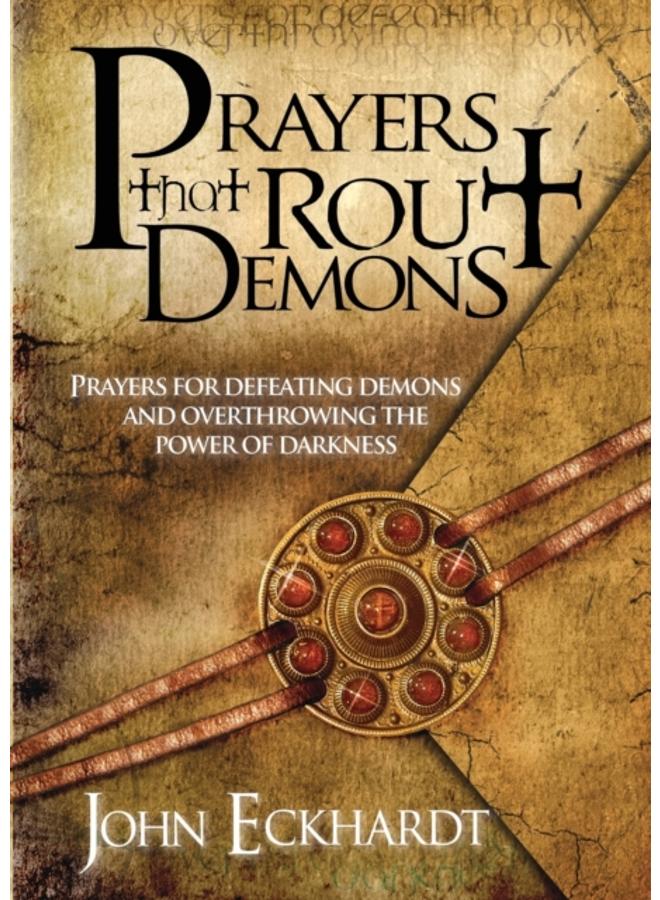 Prayers That Rout Demons : Prayers for Defeating Demons and Overthrowing the Power of Darkness