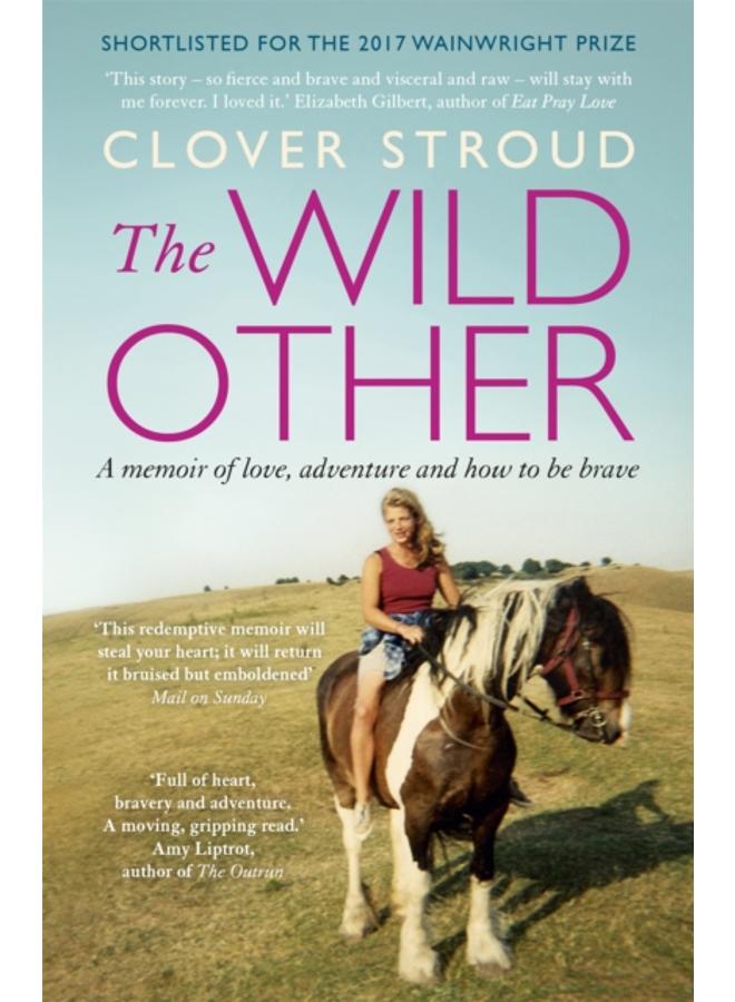 The Wild Other : A memoir of love, adventure and how to be brave 