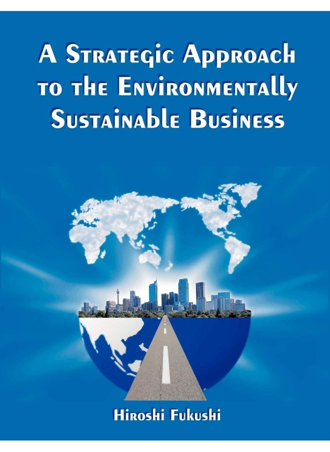 A Strategic Approach to the Environmentally Sustainable Business: The Essence of the Dissertation 