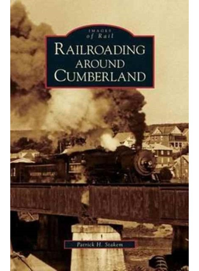 Railroading Around Cumberland - Hardback