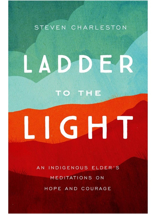 Ladder to the Light: An Indigenous Elder's Meditations on Hope and Courage - pzsku/Z53B9C0A7BC7CCE8FC45AZ/45/_/1737572418/d4ea1894-d95b-4d48-8bd0-97e8ef70468c