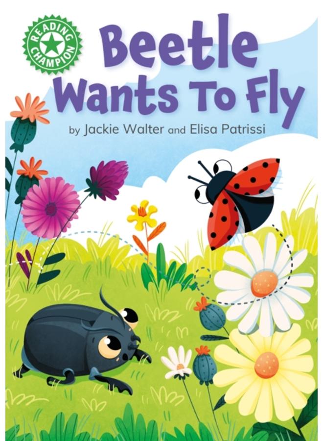 Reading Champion: Beetle Wants to Fly : Independent Reading Green 5 