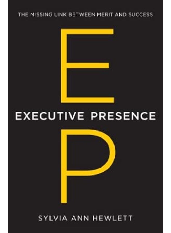 Executive Presence: The Missing Link Between Merit and Success