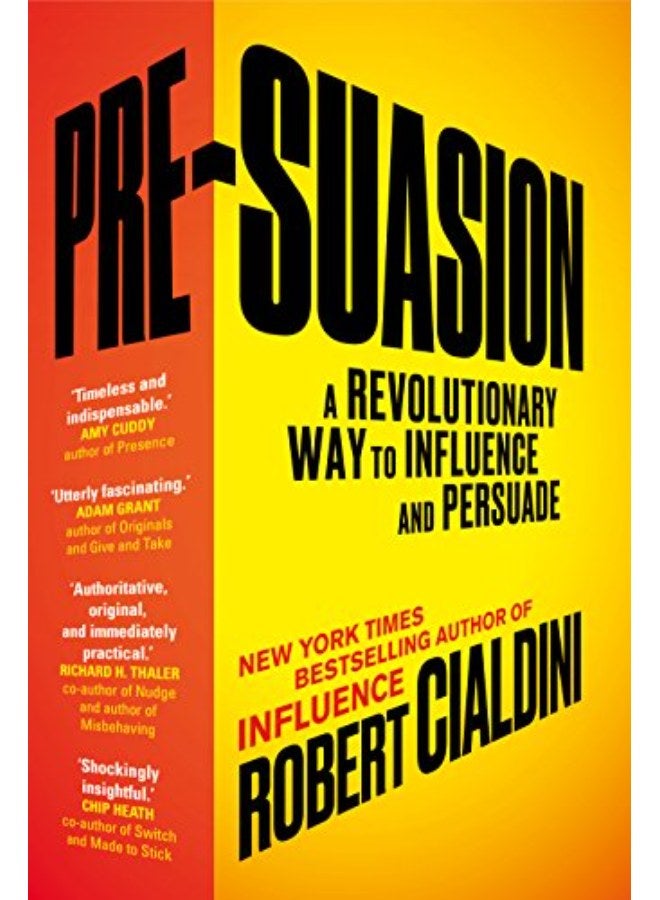 Pre-Suasion: A Revolutionary Way to Influence and Persuade