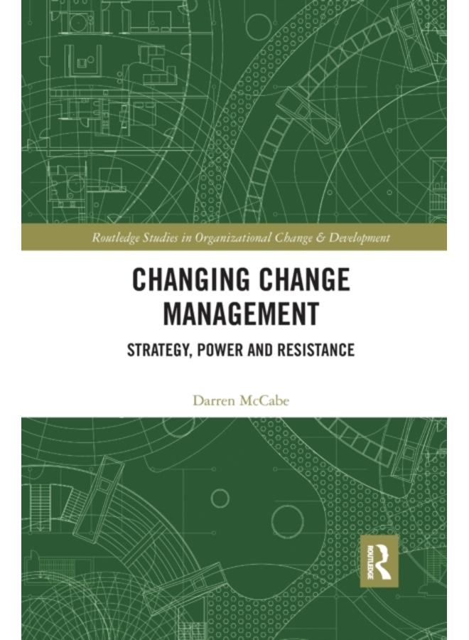 Changing Change Management : Strategy, Power and Resistance