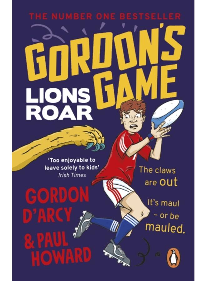 Gordon???s Game: Lions Roar : Third in the hilarious rugby adventure series for 9-to-12-year-olds who love sport 