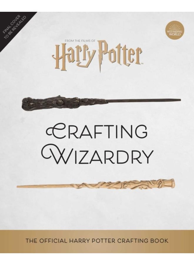 Harry Potter: Crafting Wizardry : The Official Harry Potter Craft Book 