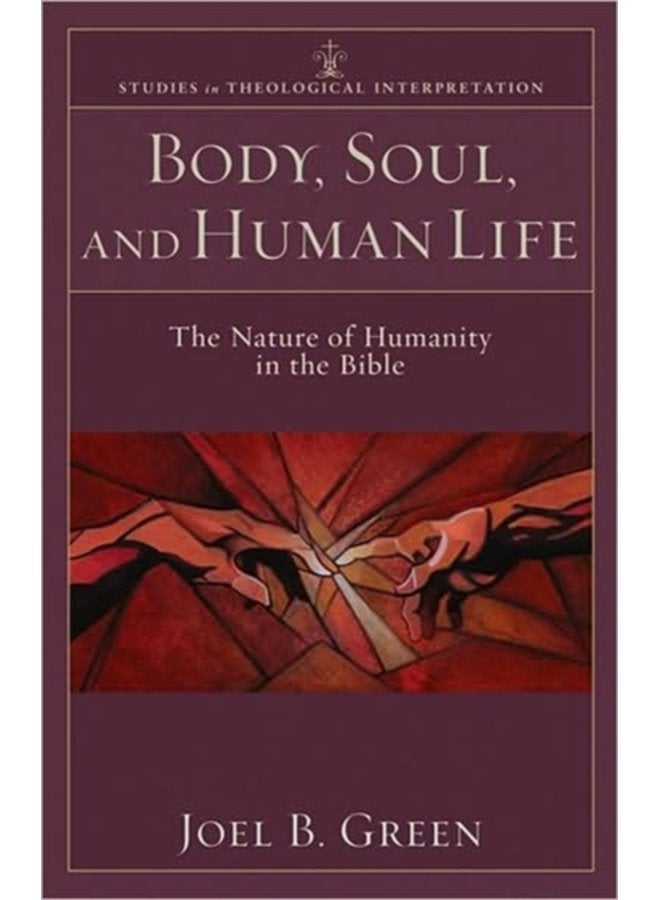 Body Soul and Human Life The Nature of Humanity in the Bible - Paperback