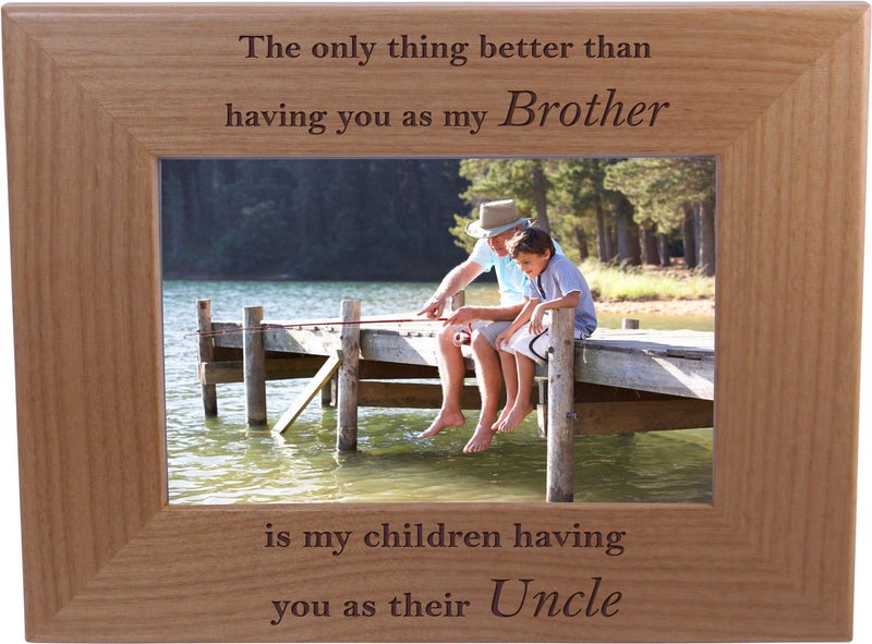 The only Thing Better Than Having You as My Brother is My Children Having You as Their Uncle 4x6 Inch Wood Picture Frame Great Gift for Birthday for Brother Brothers Uncles
