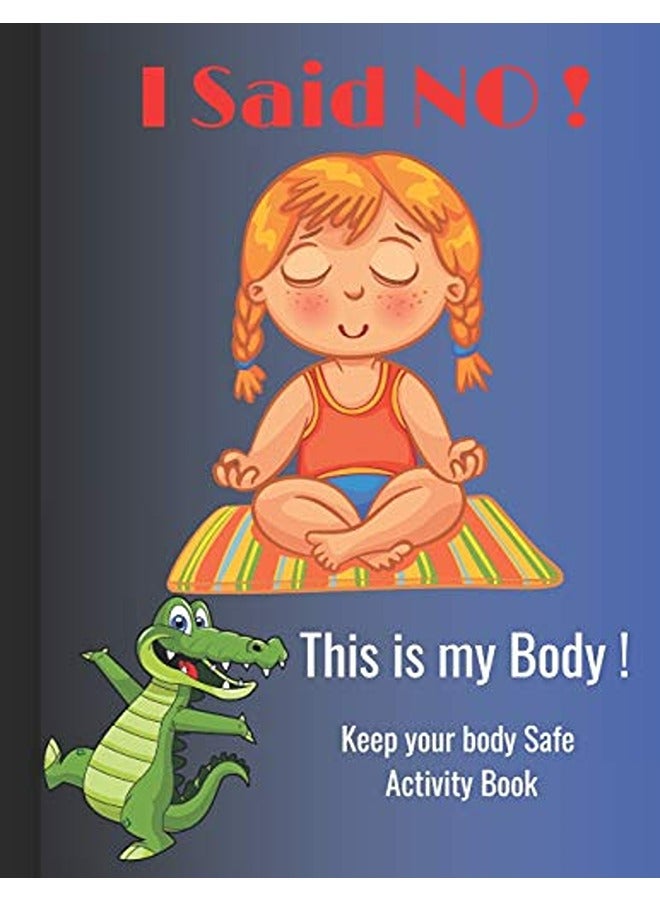 I Said NO, This is my Body !: Keep your body Safe activity book, perfect for kids ages 5-10 