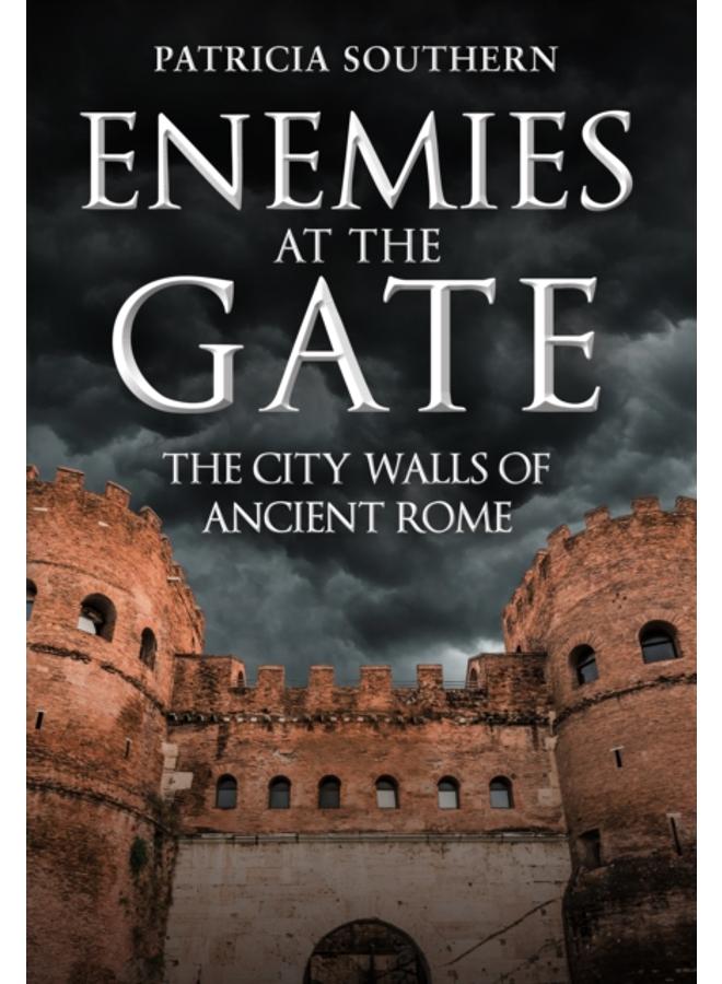 Enemies at the Gate : The City Walls of Ancient Rome 
