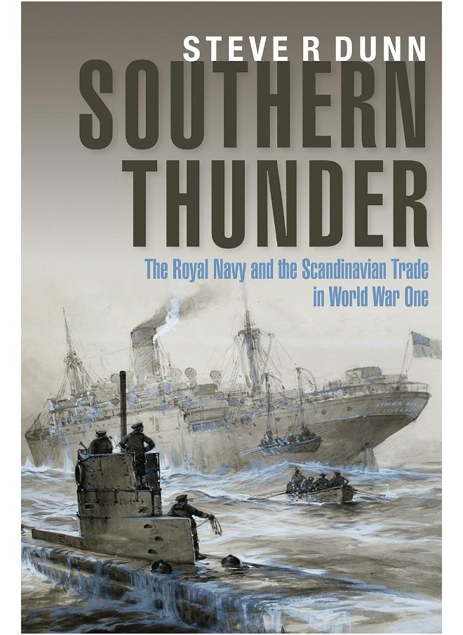 Southern Thunder: The Royal Navy and the Scandinavian Trade in World War One 