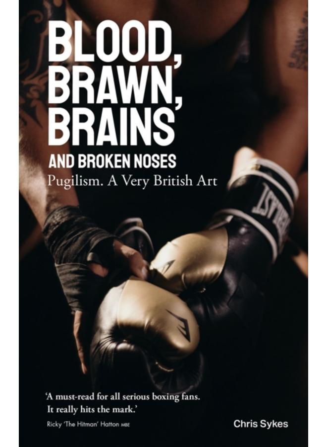 Blood, Brawn, Brains and Broken Noses : Puglism, a Very British Art 
