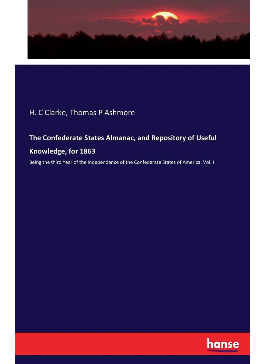 The Confederate States Almanac, and Repository of Useful Knowledge, for 1863: Being the third Year of the Independence of the Confederate States of America. Vol. I  - Image 1