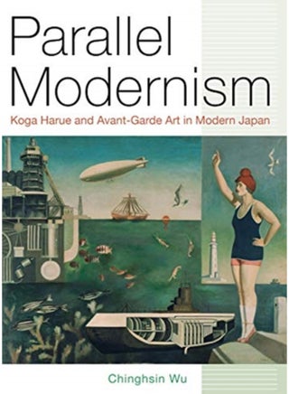 Parallel Modernism : Koga Harue and Avant-Garde Art in Modern Japan - pzsku/Z53E9DA2F2A59E14A9461Z/45/_/1694515702/9c0c7ffb-ed2b-4cea-97b5-9f7df8c67b9e
