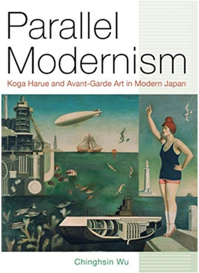 Parallel Modernism : Koga Harue and Avant-Garde Art in Modern Japan 