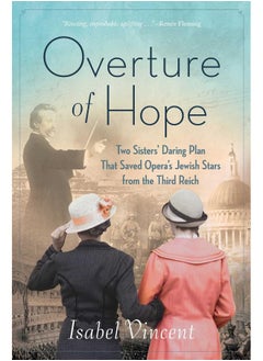 Overture of Hope: Two Sisters' Daring Plan That Saved Opera's Jewish Stars from the Third Reich