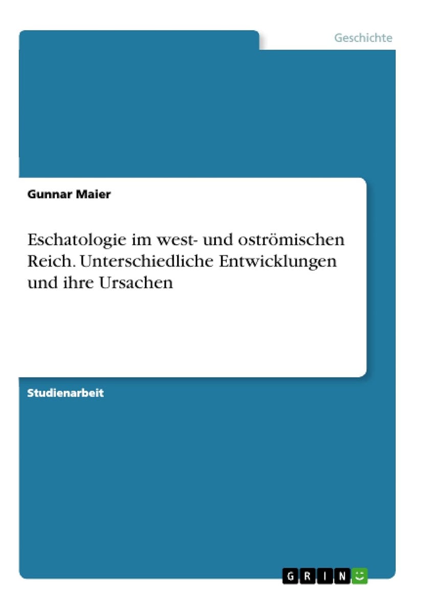 Eschatologie im west- und oströmischen Reich. Unterschiedliche Entwicklungen und ihre Ursachen 