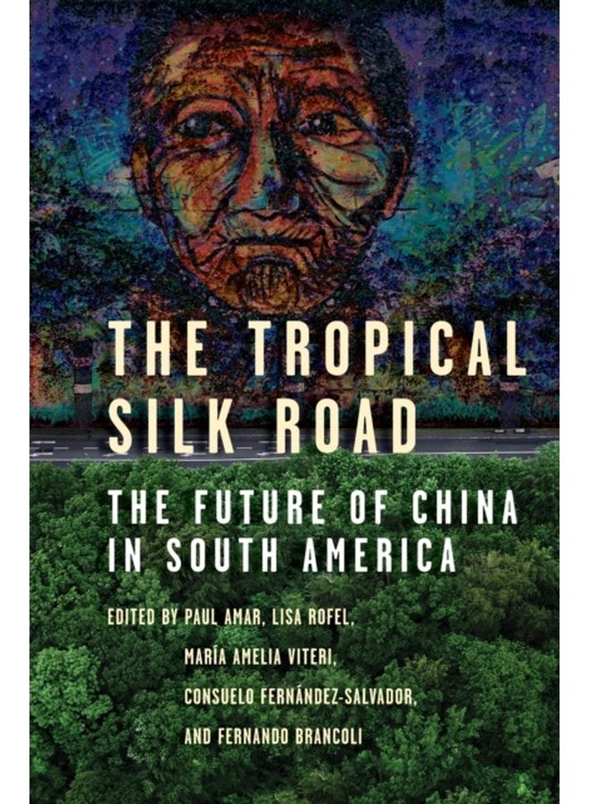 The Tropical Silk Road The Future of China in South America - Paperback