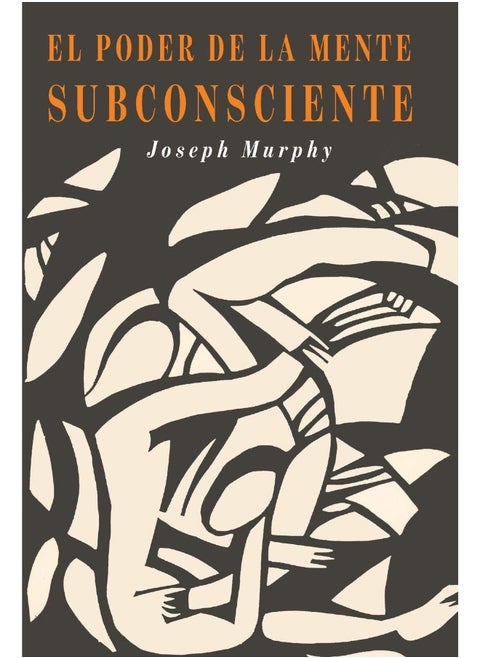 El Poder De La Mente Subconsciente: The Power of the Subconscious Mind (Spanish Edition)