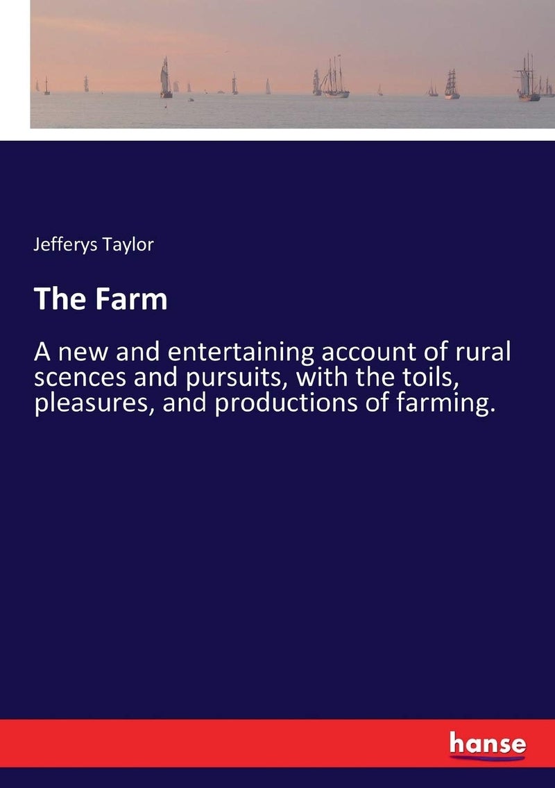 The Farm: A new and entertaining account of rural scences and pursuits, with the toils, pleasures, and productions of farming. - Image 1