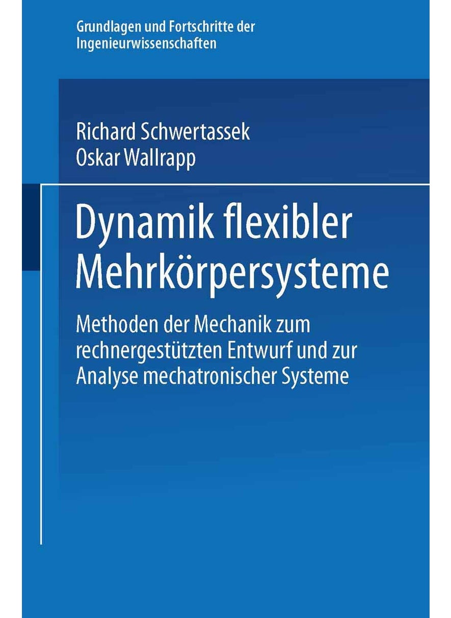 Dynamik flexibler Mehrkörpersysteme: Methoden der Mechanik zum rechnergestützten Entwurf und zur Analyse mechatronischer Systeme 