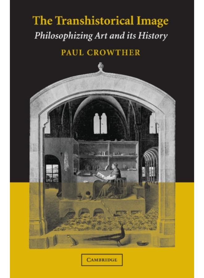 The Transhistorical Image : Philosophizing Art and its History 