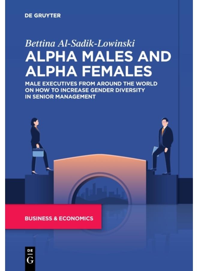Alpha Males and Alpha Females : Male executives from around the world on how to increase gender diversity in senior management 