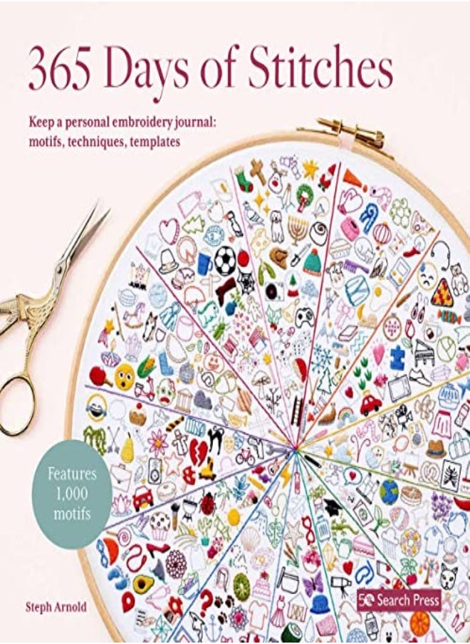 365 Days Of Stitches: Keep A Personal Embroidery Journal: Motifs, Techniques, Templates; Features 1, 