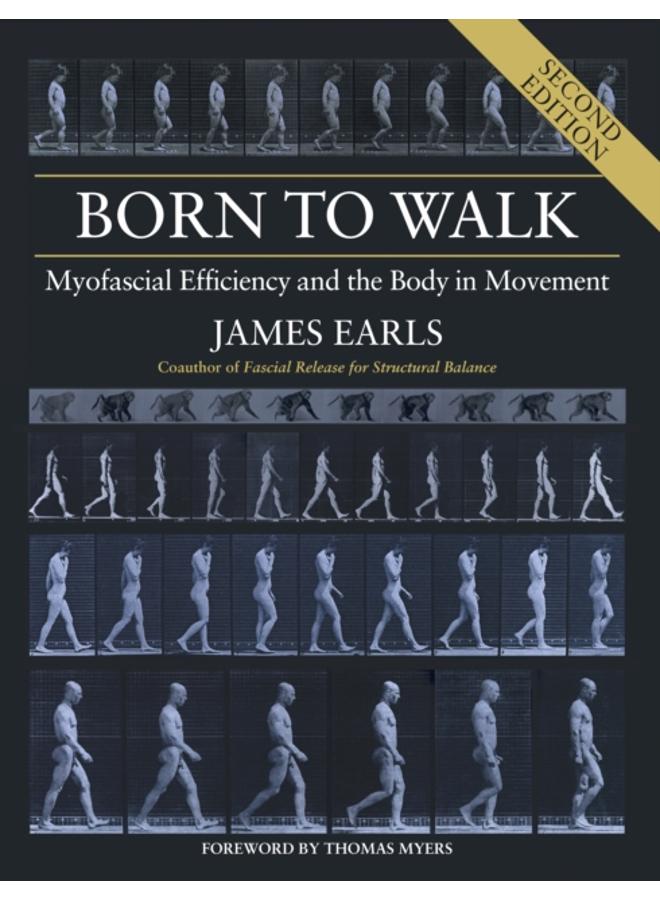 Born to Walk : Myofascial Efficiency and the Body in Movement 