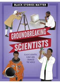 Black Stories Matter: Groundbreaking Scientists 