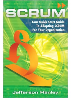 Scrum: Your Quick Start Guide To Adopting Scrum For Your Organization