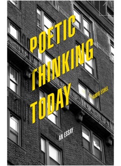 Poetic Thinking Today : An Essay 