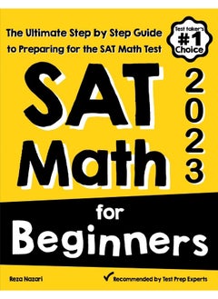 Effortless Math Education SAT for Beginners: The Ultimate Step by Step Guide to Preparing for the SAT Test 
