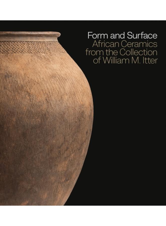 Form and Surface : African Ceramics from the William M. Itter Collection 