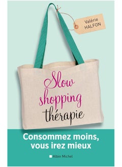 Slow shopping thérapie: Consommez moins, vous irez mieux 