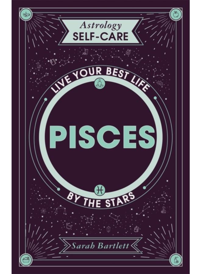 Astrology Self-Care: Pisces : Live your best life by the stars 