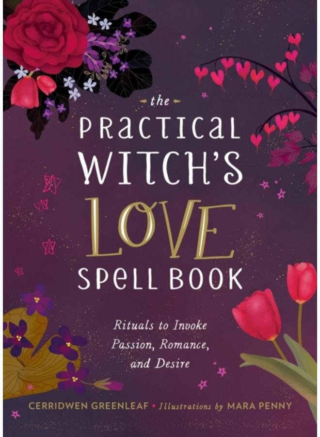 The Practical Witch's Love Spell Book : For Passion, Romance, and Desire 