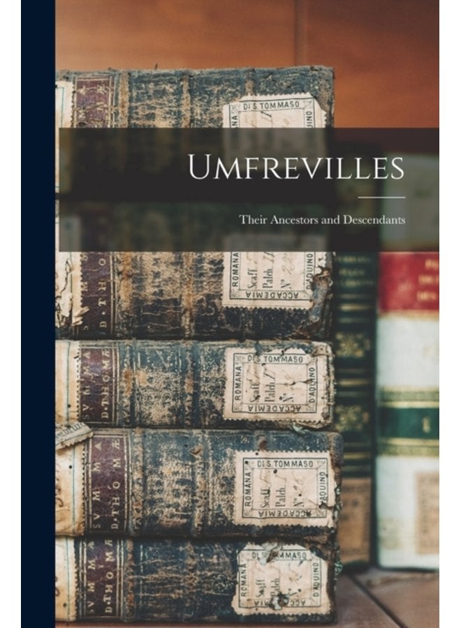 Umfrevilles Their Ancestors and Descendants - Paperback