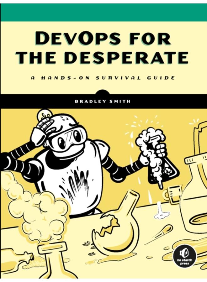 Devops For The Desperate : A Hands-On Survival Guide 