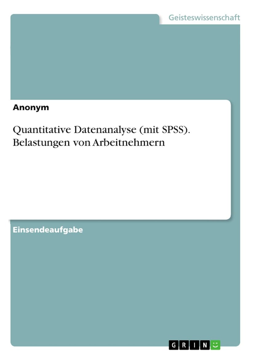 Quantitative Datenanalyse (mit SPSS). Belastungen von Arbeitnehmern 