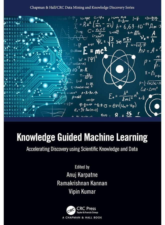 Knowledge Guided Machine Learning: Accelerating Discovery using Scientific Knowledge and Data