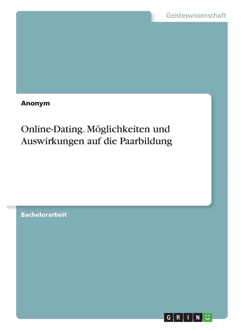 Online-Dating. Möglichkeiten und Auswirkungen auf die Paarbildung 