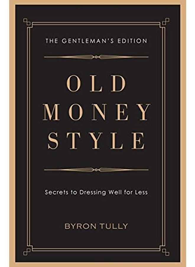 Old Money Style Secrets To Dressing Well For Less The Gentlemans Edition