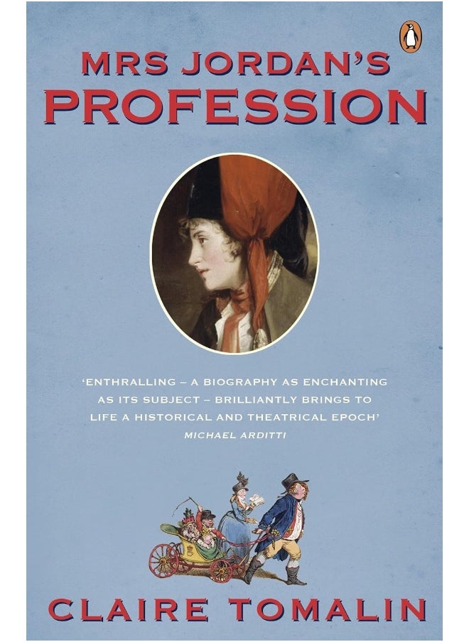 Mrs Jordan's Profession: The Story of a Great Actress and a Future King 