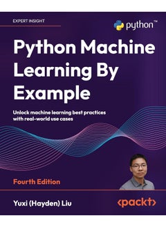 Python Machine Learning By Example - Fourth Edition: Unlock machine learning best practices with real-world use cases 