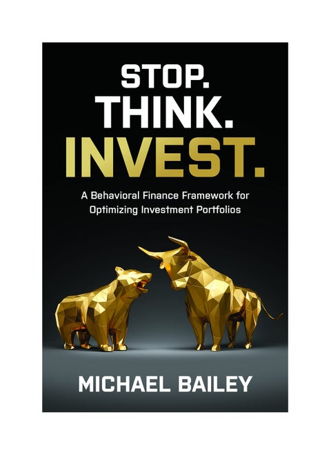 Stop. Think. Invest.: A Behavioral Finance Framework for Optimizing Investment Portfolios Hardcover