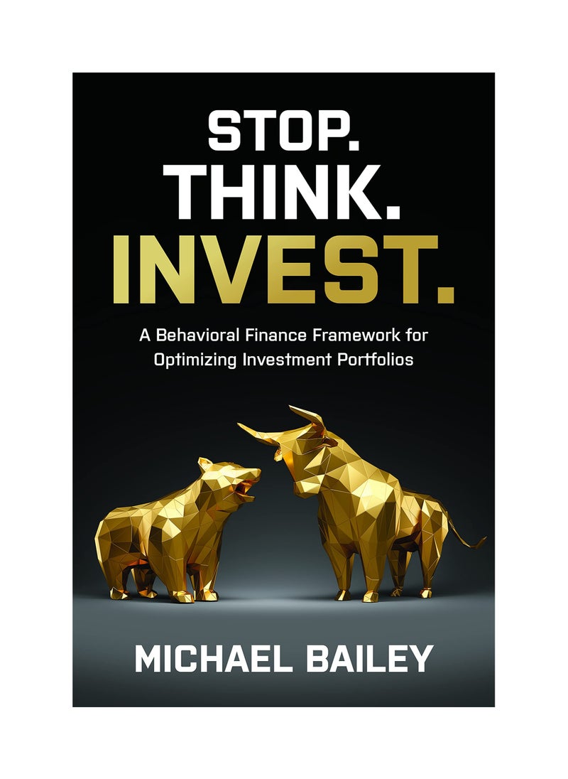 Stop. Think. Invest.: A Behavioral Finance Framework for Optimizing Investment Portfolios Hardcover